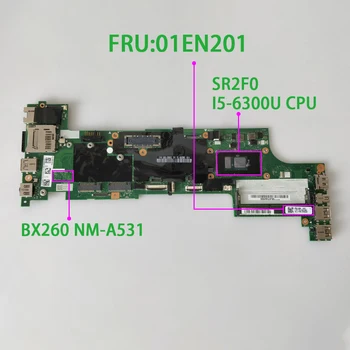 FRU: 01EN201 BX260 NM-A531 w SR2F0 I5-6300U CPU pentru Lenovo ThinkPad X260 NoteBook PC Laptop Placa de baza Placa de baza