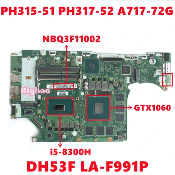 NBQ3F11002 Placa de baza Pentru Acer PH315-51 PH317-52 A717-72G Laptop Placa de baza DH53F LA-F991P Cu i5-8300H N17E-G1-A1 100% Test OK