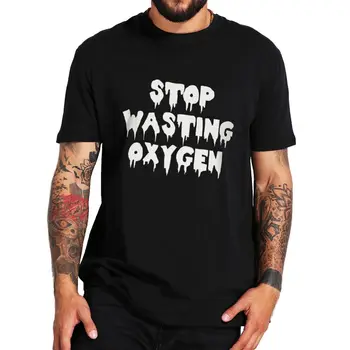 Nu mai Pierde Oxigen T-shirt Proteja Mediul Texte Haioase Sloganul Bărbați Femei Îmbrăcăminte UE Dimensiunea de Vara Tricou Bumbac Moale