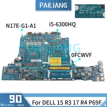 PAILIANG Laptop placa de baza Pentru DELL Alienware 15 R3 17 R4 P69F i5-6300HQ Placa de baza LA-D751P 0FCWVF SR2FP N17E-G1-A1 DDR4 TESTAT